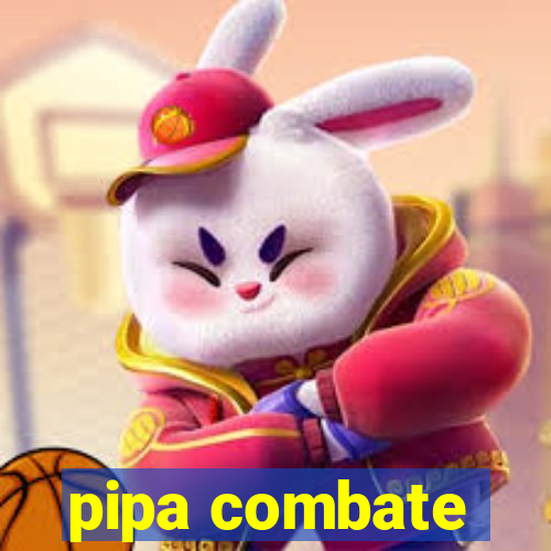 pipa combate